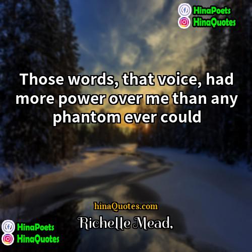 Richelle Mead Quotes | Those words, that voice, had more power